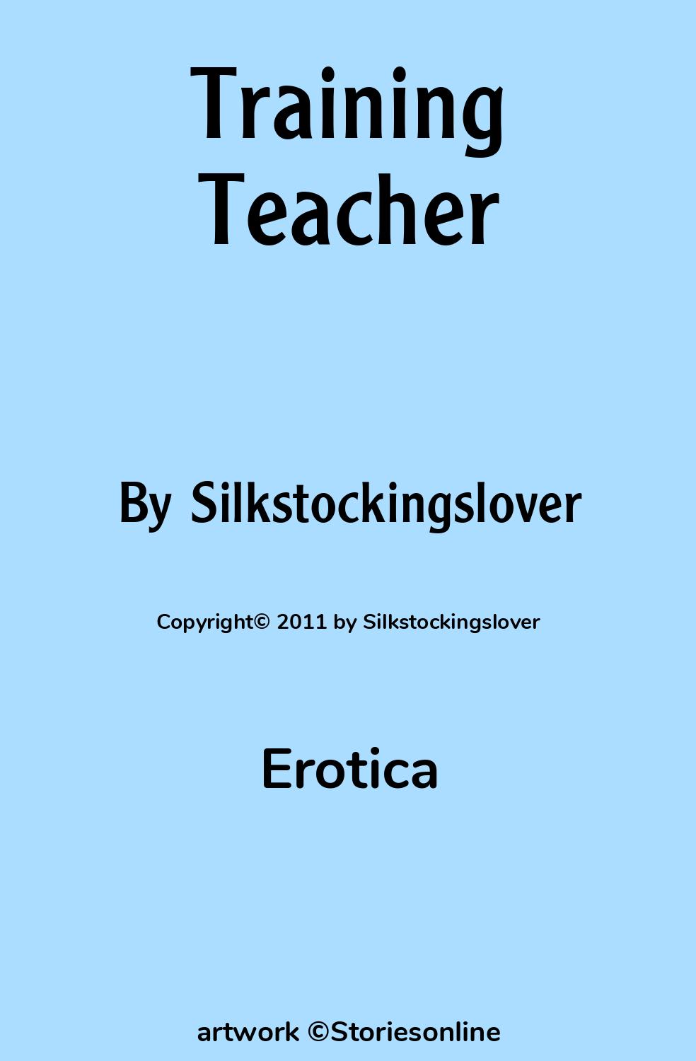 Erotica Sex Story: Training Teacher: Chapter 1: My Story by  Silkstockingslover