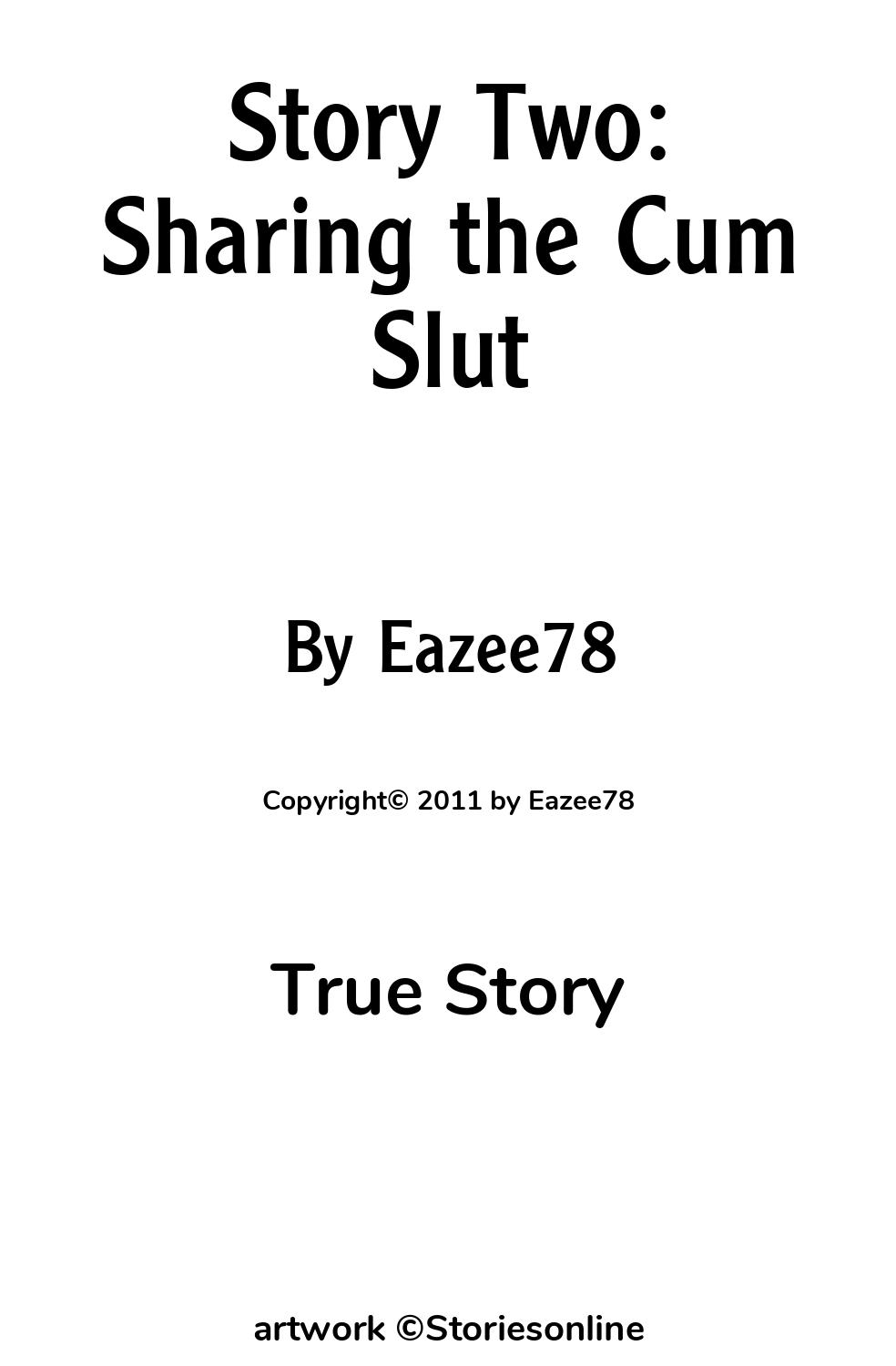 Story Two: Sharing the Cum Slut - True Story Sex Story