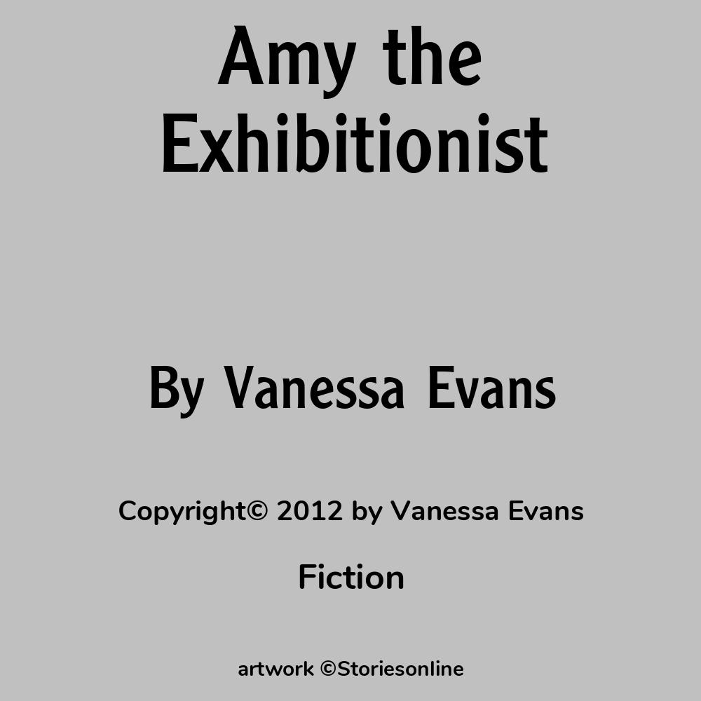 Amy the Exhibitionist - Fiction Sex Story