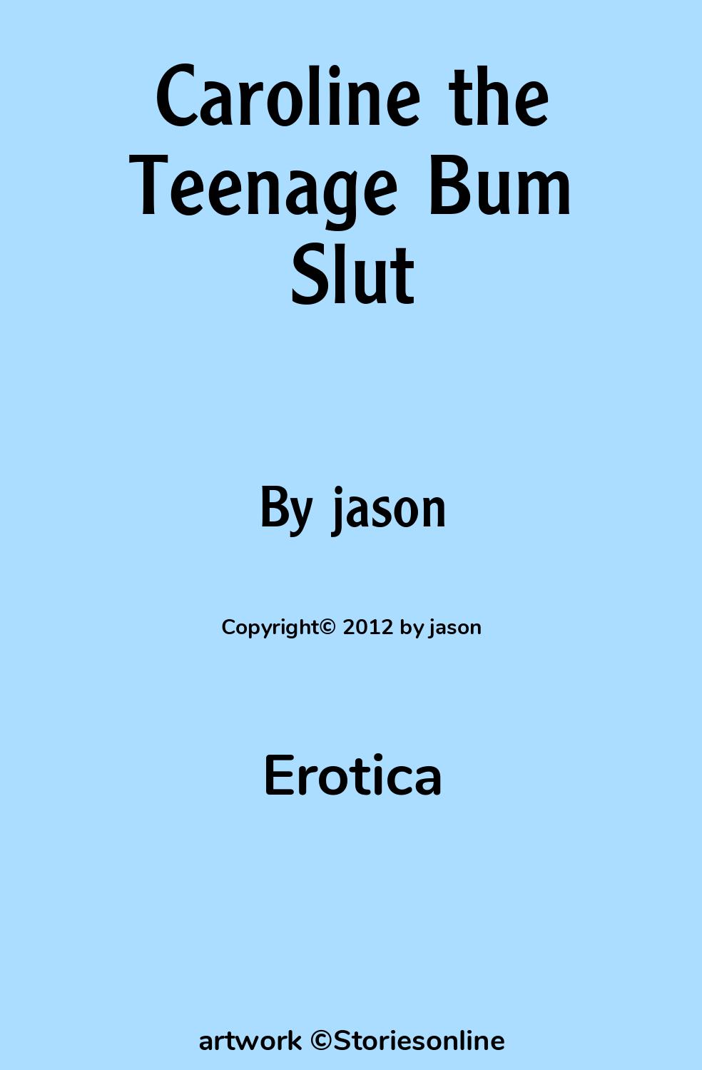 Erotica Sex Story: Caroline the Teenage Bum Slut: Caroline the Teenage Bum  Slut by jason