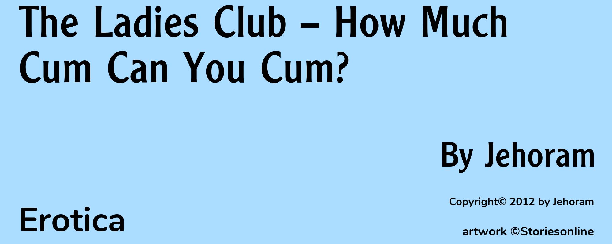 The Ladies Club -- How Much Cum Can You Cum? - Cover