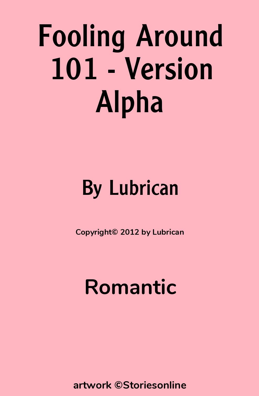 Romantic Sex Story: Fooling Around 101 - Version Alpha: Chapter 1 by  Lubrican