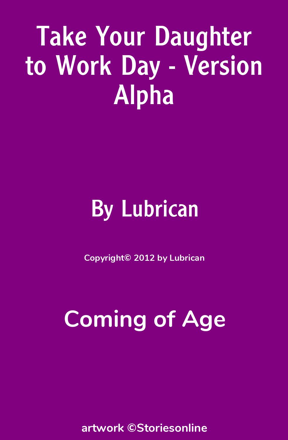 Coming of Age Sex Story: Take Your Daughter to Work Day - Version Alpha:  Chapter 2 by Lubrican