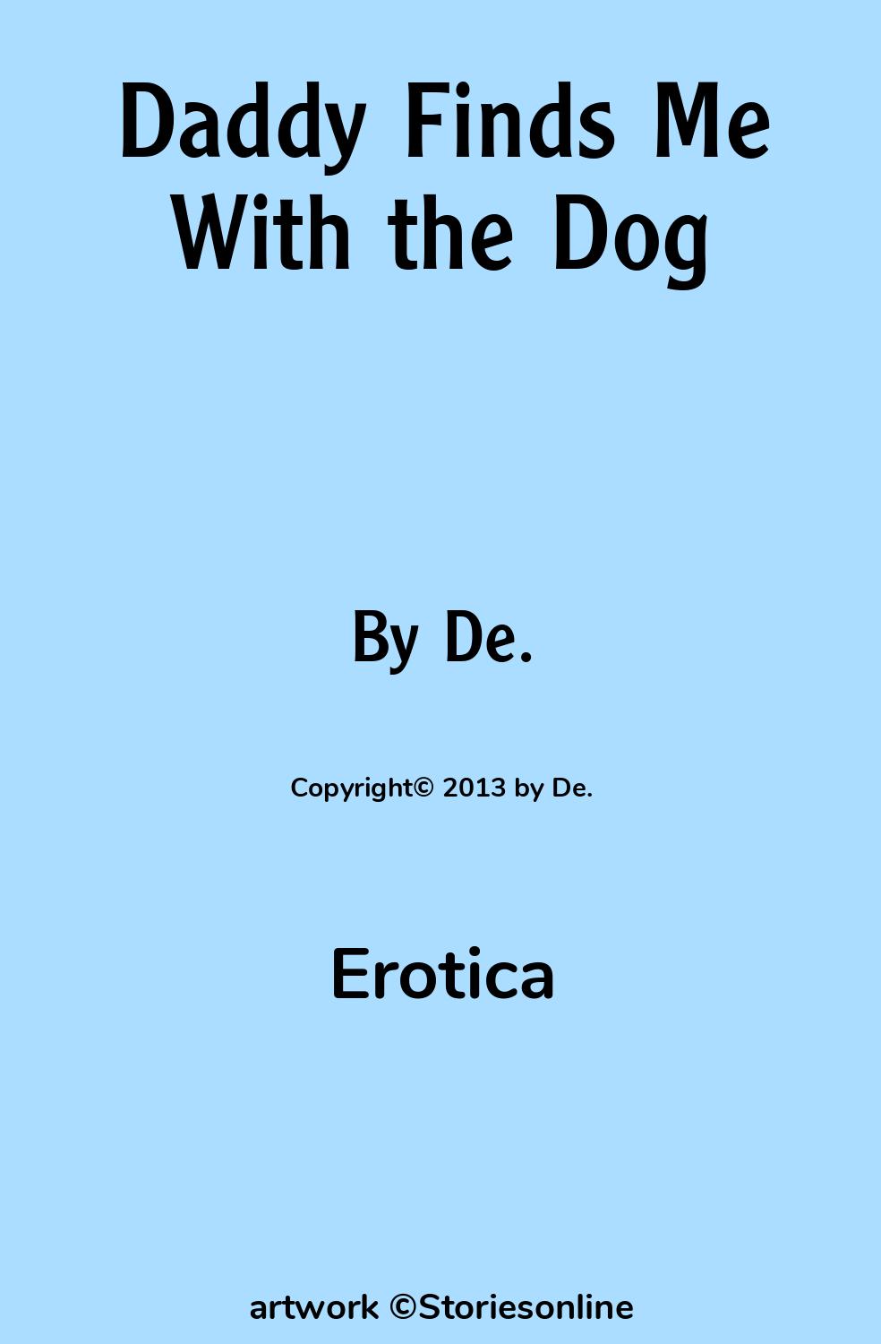 Erotica Sex Story: Daddy Finds Me With the Dog: Chapter 1 by De.