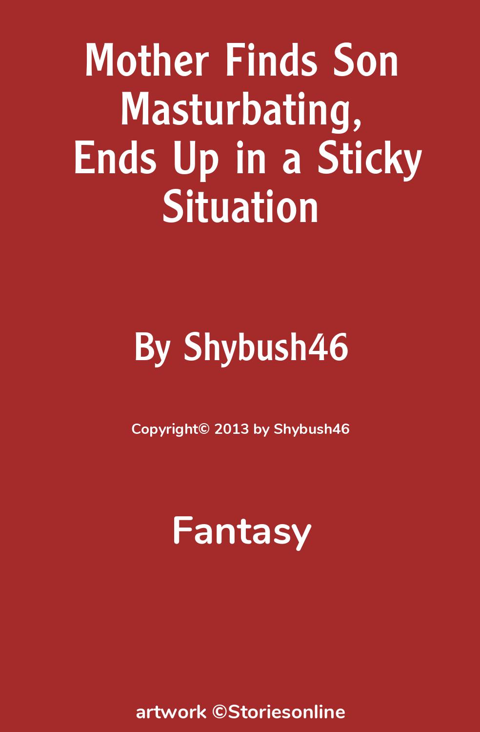 Fantasy Sex Story: Mother Finds Son Masturbating, Ends Up in a Sticky  Situation: Chapter 1 by Shybush46