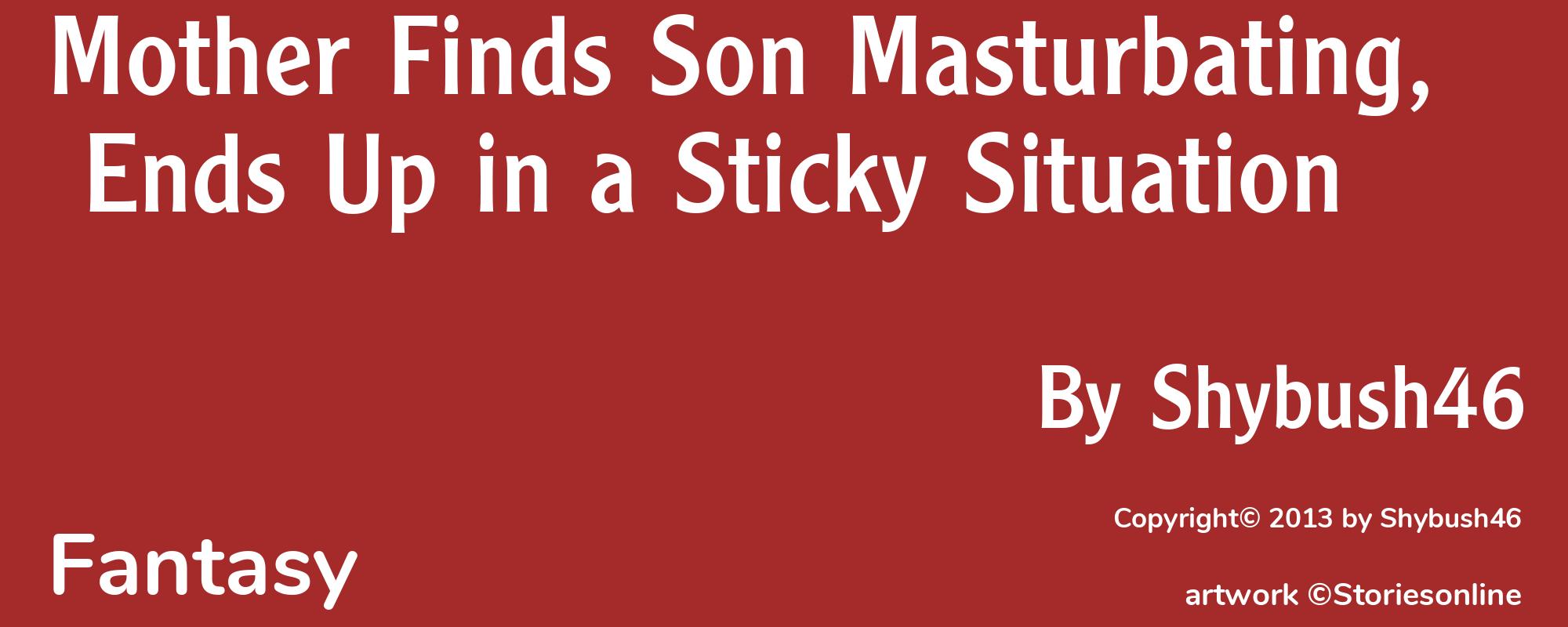 Mother Finds Son Masturbating, Ends Up in a Sticky Situation - Cover