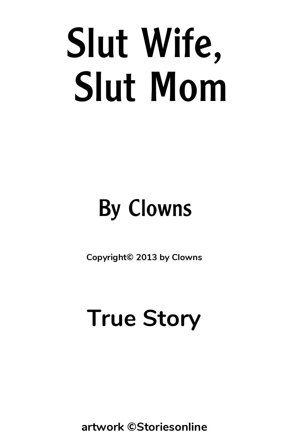 True Story Sex Story: Slut Wife, Slut Mom: Chapter 4 by Clowns