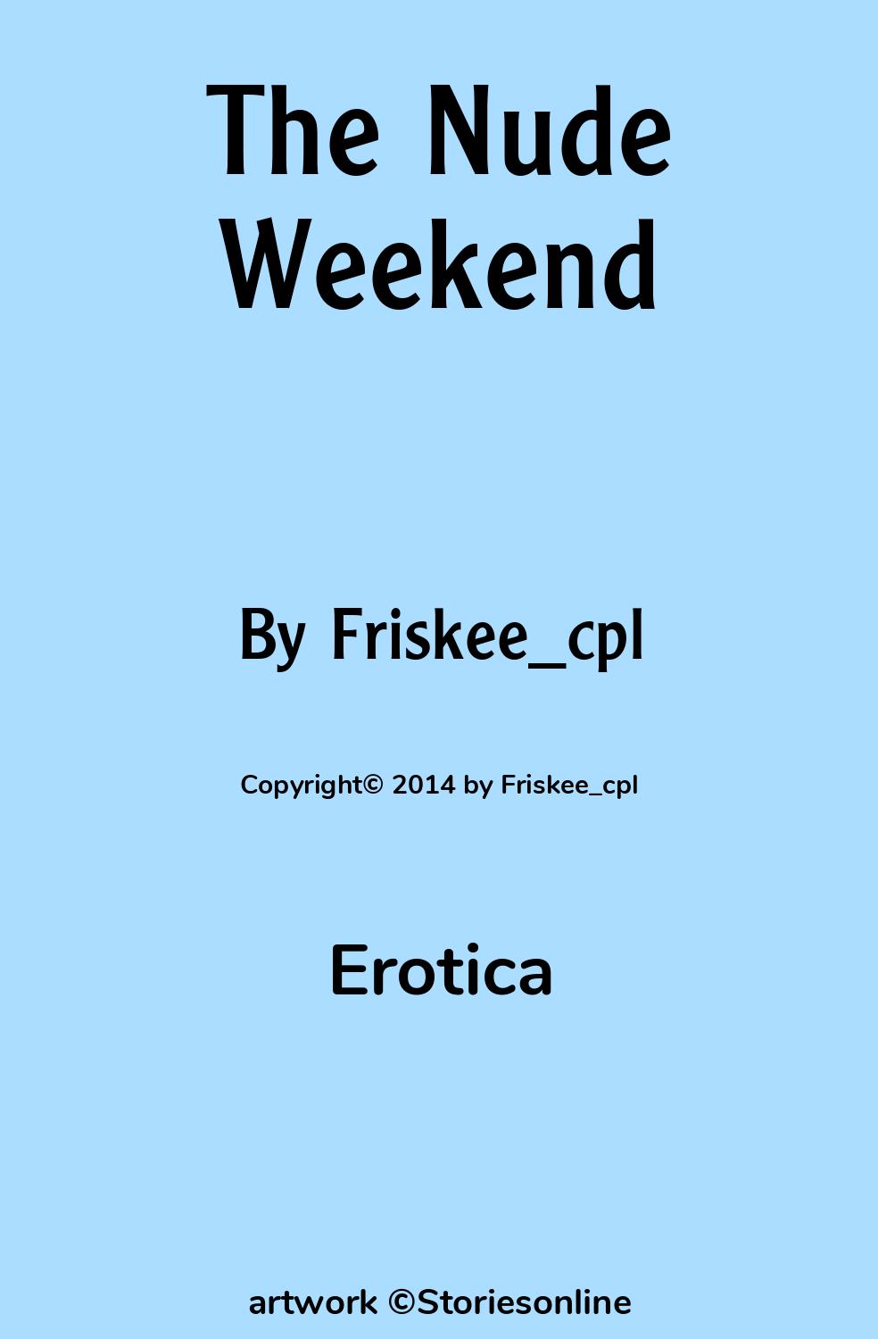 Erotica Sex Story: The Nude Weekend: Chapter 1: Friday Night I by  Friskee_cpl