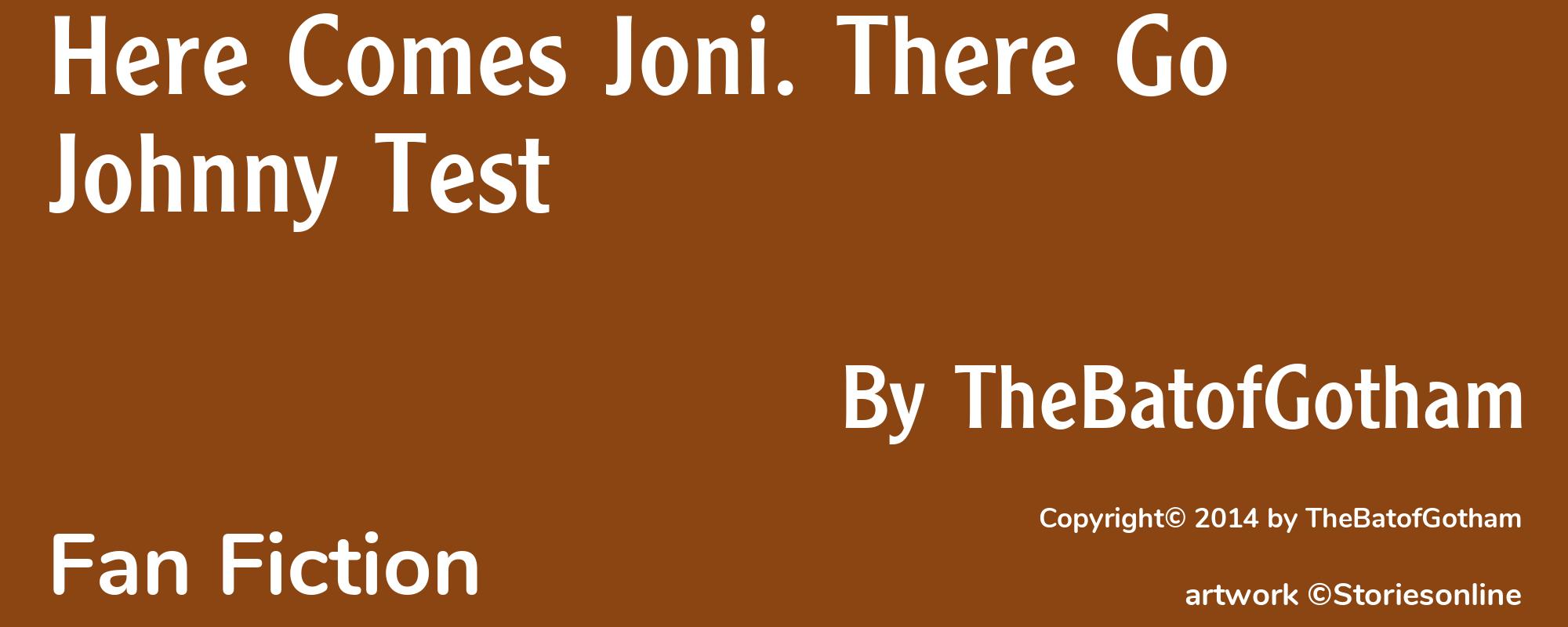 Here Comes Joni. There Go Johnny Test - Cover