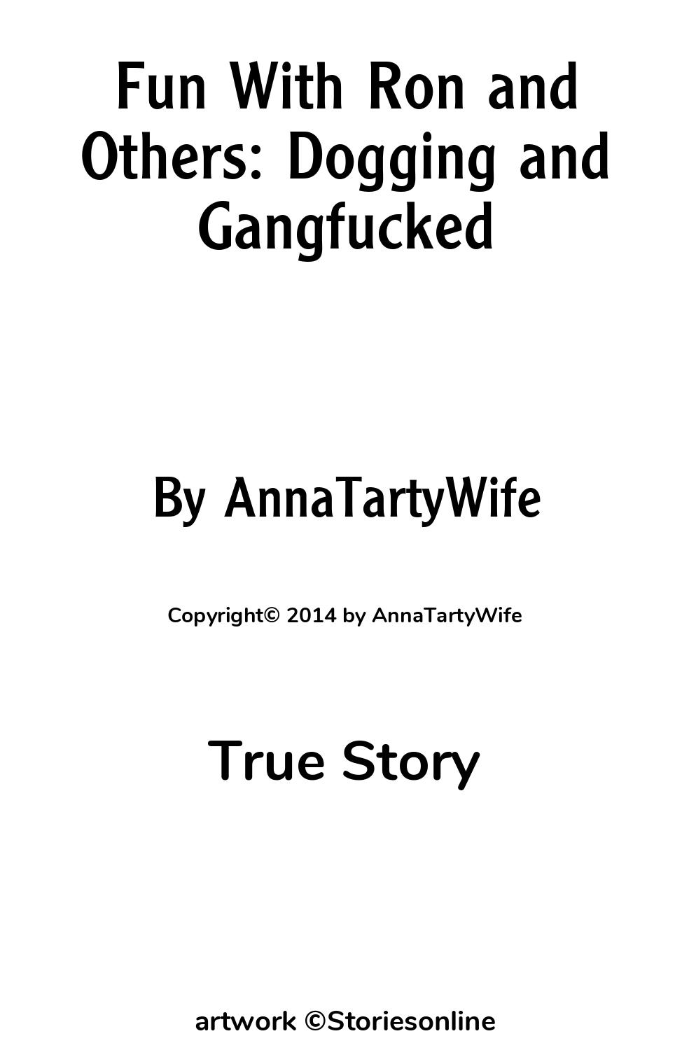 True Story Sex Story: Fun With Ron and Others: Dogging and Gangfucked:  Chapter 1 by AnnaTartyWife